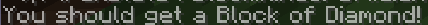 The result of parsing `You should get a <lang:block.minecraft.diamond_block>!`, shown in-game in the Minecraft client's chat window in English